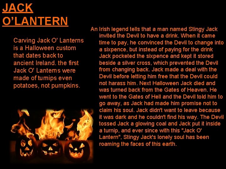 JACK O’LANTERN Carving Jack O' Lanterns is a Halloween custom that dates back to