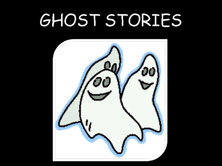 GHOST STORIES 