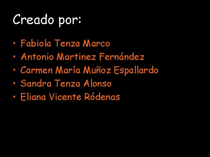 Creado por: • • • Fabiola Tenza Marco Antonio Martinez Fernández Carmen María Muñoz