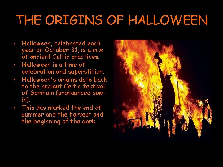 THE ORIGINS OF HALLOWEEN • Halloween, celebrated each year on October 31, is a