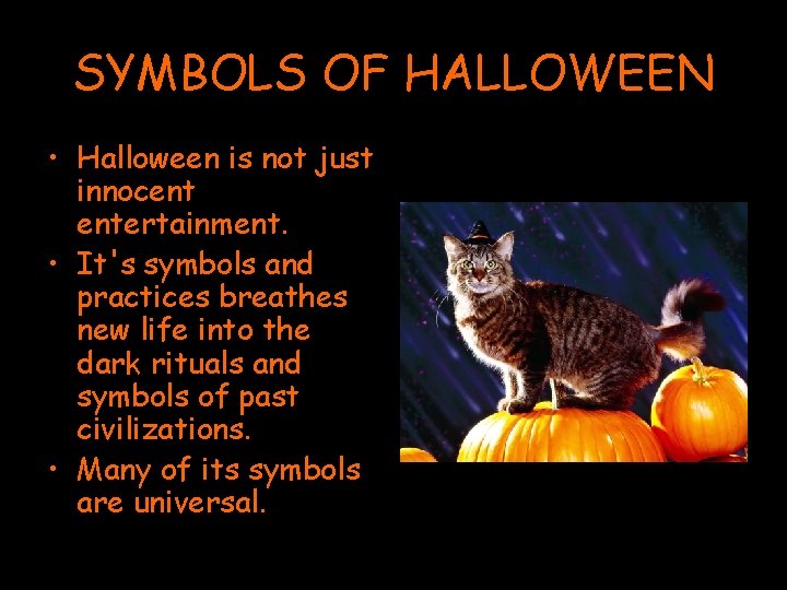 SYMBOLS OF HALLOWEEN • Halloween is not just innocent entertainment. • It's symbols and