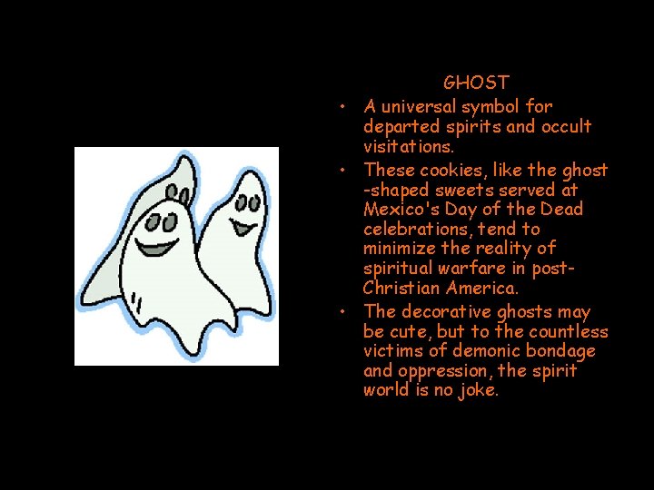 GHOST • A universal symbol for departed spirits and occult visitations. • These cookies,