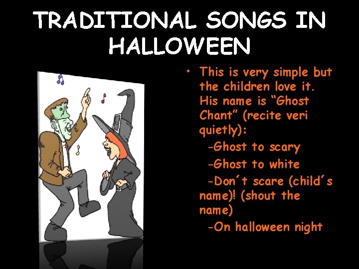 TRADITIONAL SONGS IN HALLOWEEN • This is very simple but the children love it.