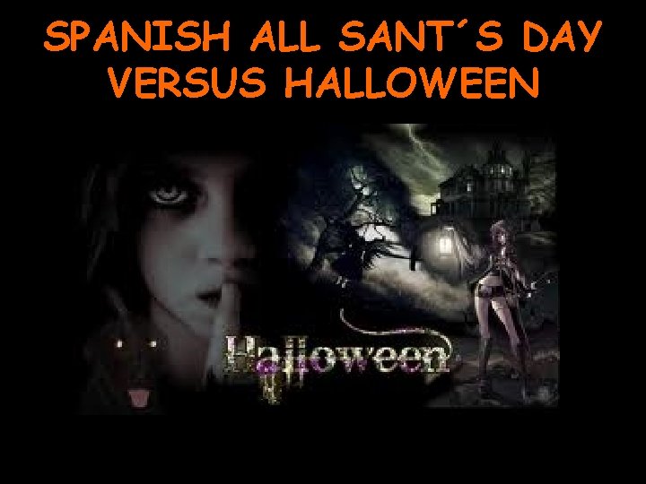 SPANISH ALL SANT´S DAY VERSUS HALLOWEEN 