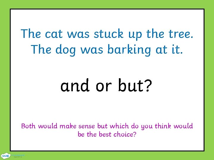 The cat was stuck up the tree. The dog was barking at it. and