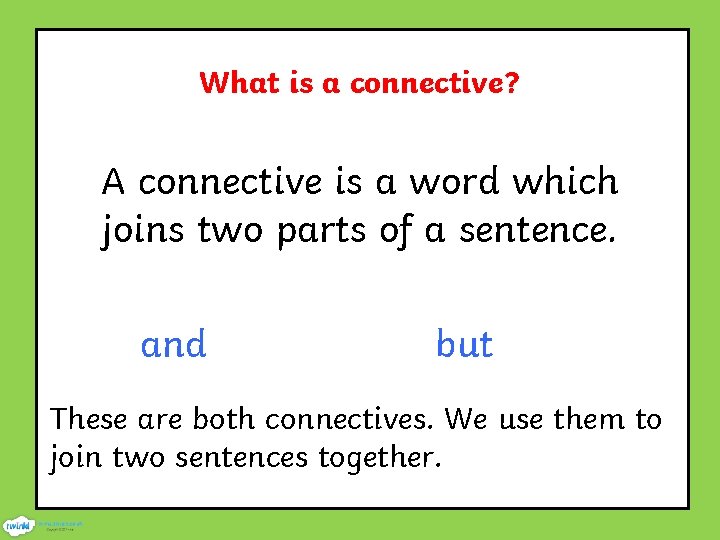 What is a connective? A connective is a word which joins two parts of