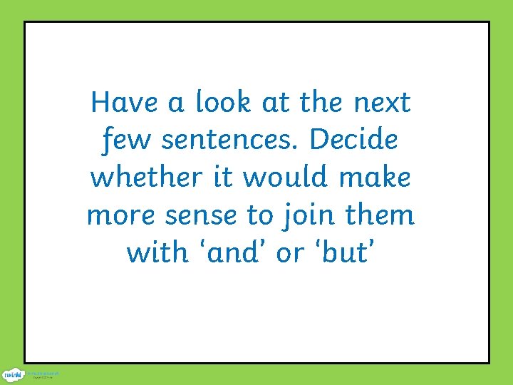 Have a look at the next few sentences. Decide whether it would make more