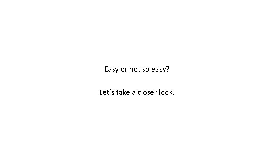 Easy or not so easy? Let’s take a closer look. 