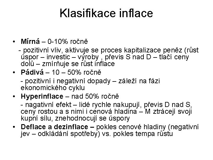 Klasifikace inflace • Mírná – 0 -10% ročně - pozitivní vliv, aktivuje se proces