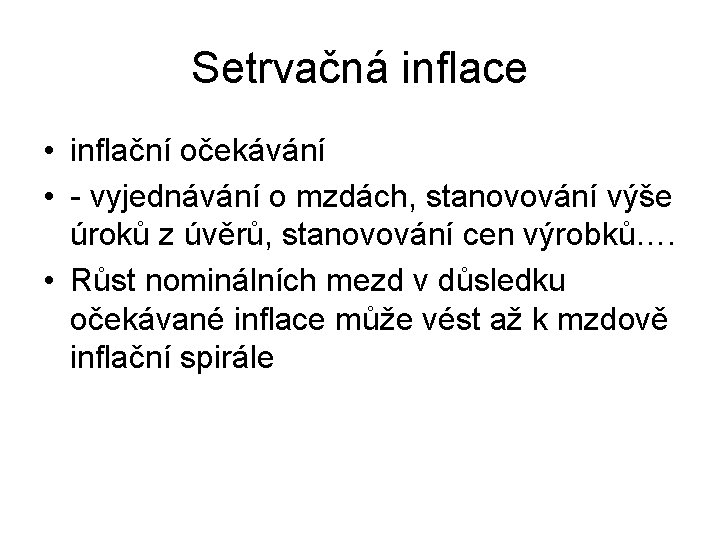 Setrvačná inflace • inflační očekávání • - vyjednávání o mzdách, stanovování výše úroků z