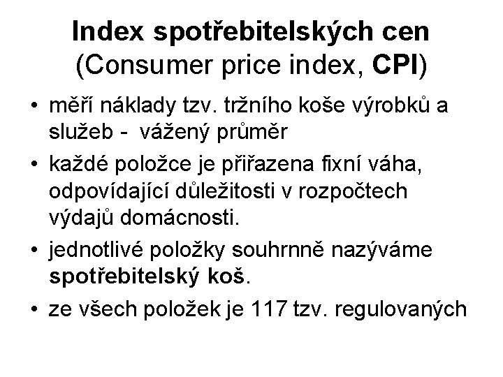 Index spotřebitelských cen (Consumer price index, CPI) • měří náklady tzv. tržního koše výrobků