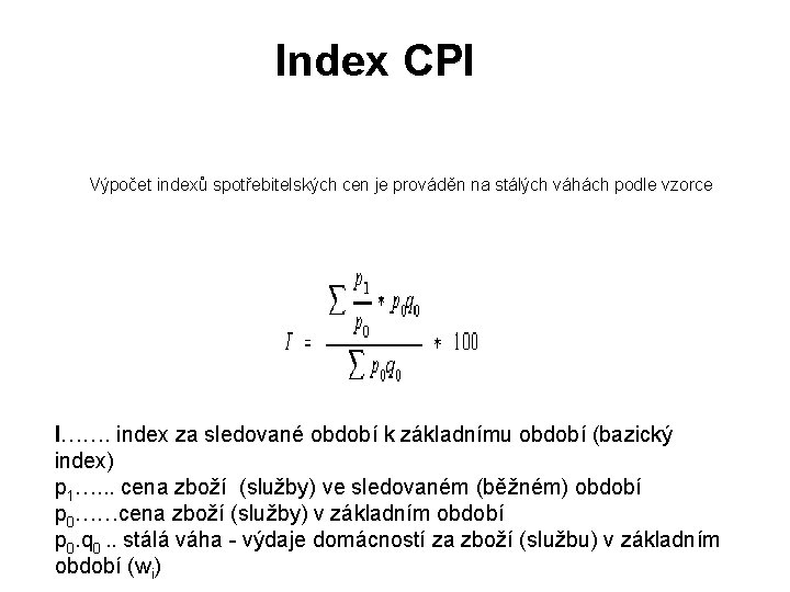 Index CPI Výpočet indexů spotřebitelských cen je prováděn na stálých váhách podle vzorce I…….