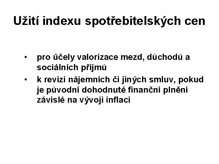 Užití indexu spotřebitelských cen • • pro účely valorizace mezd, důchodů a sociálních příjmů