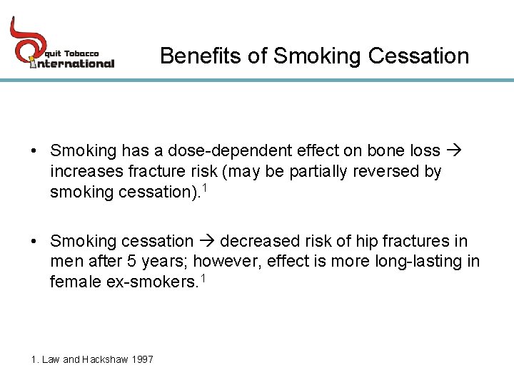 Benefits of Smoking Cessation • Smoking has a dose-dependent effect on bone loss increases