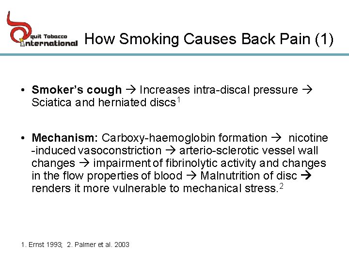 How Smoking Causes Back Pain (1) • Smoker’s cough Increases intra-discal pressure Sciatica and