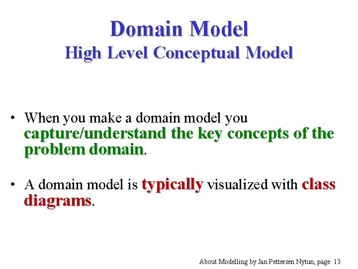 Domain Model High Level Conceptual Model • When you make a domain model you