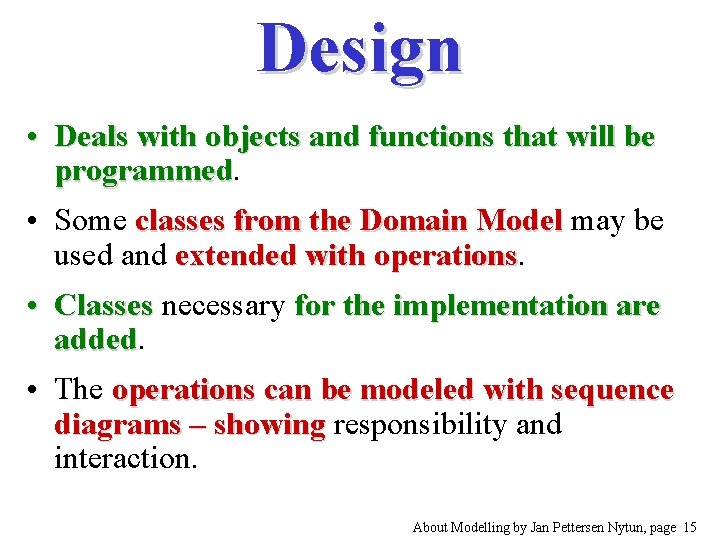 Design • Deals with objects and functions that will be programmed • Some classes
