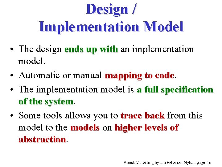 Design / Implementation Model • The design ends up with an implementation model. •