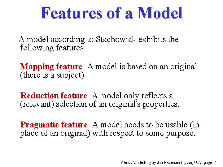 Features of a Model A model according to Stachowiak exhibits the following features: Mapping