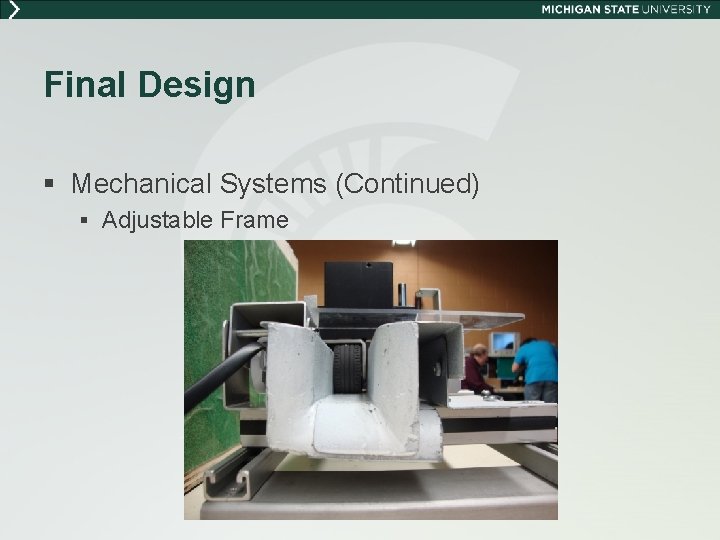 Final Design § Mechanical Systems (Continued) § Adjustable Frame 