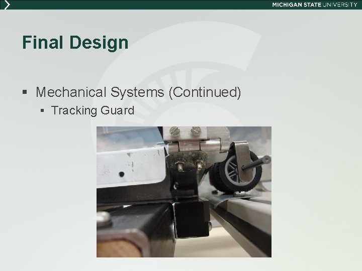 Final Design § Mechanical Systems (Continued) § Tracking Guard 