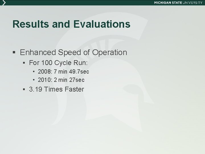Results and Evaluations § Enhanced Speed of Operation § For 100 Cycle Run: •