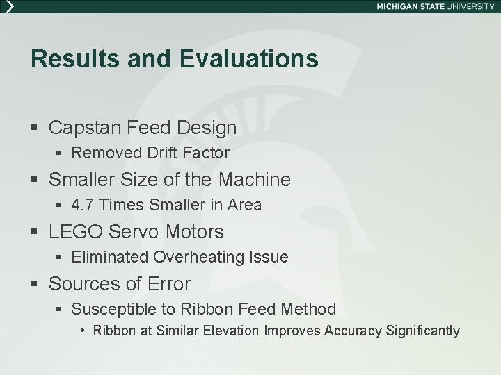 Results and Evaluations § Capstan Feed Design § Removed Drift Factor § Smaller Size