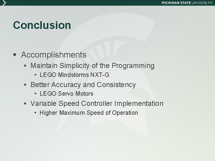 Conclusion § Accomplishments § Maintain Simplicity of the Programming • LEGO Mindstorms NXT-G §