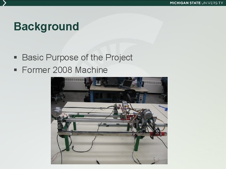 Background § Basic Purpose of the Project § Former 2008 Machine 