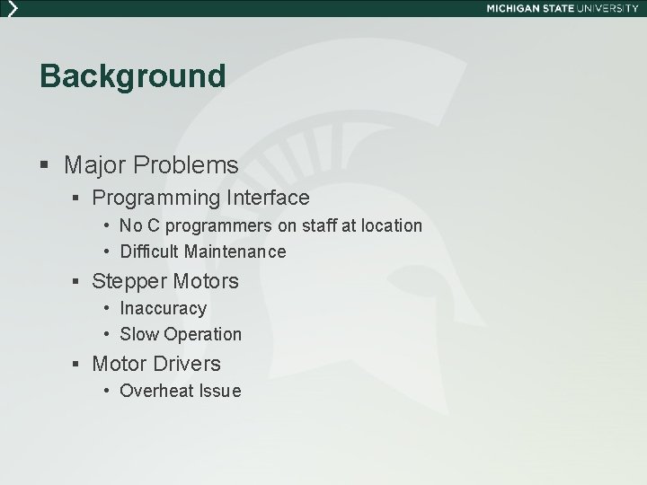Background § Major Problems § Programming Interface • No C programmers on staff at