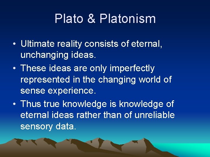 Plato & Platonism • Ultimate reality consists of eternal, unchanging ideas. • These ideas Plato & Platonism • Ultimate reality consists of eternal, unchanging ideas. • These ideas