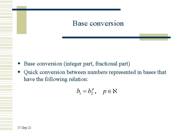 Base conversion w Base conversion (integer part, fractional part) w Quick conversion between numbers