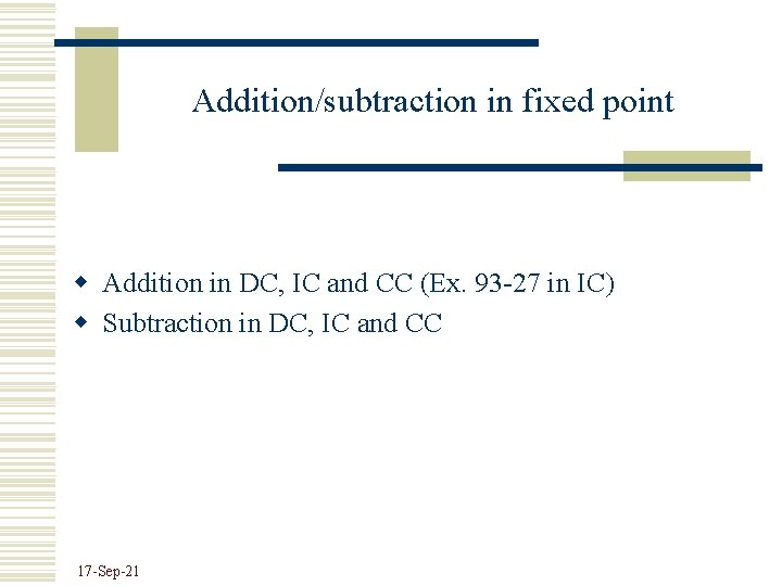 Addition/subtraction in fixed point w Addition in DC, IC and CC (Ex. 93 -27