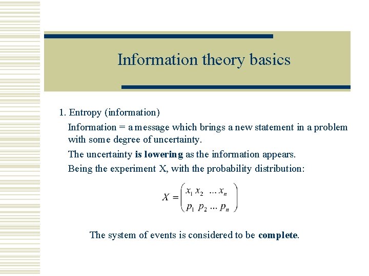 Information theory basics 1. Entropy (information) Information = a message which brings a new