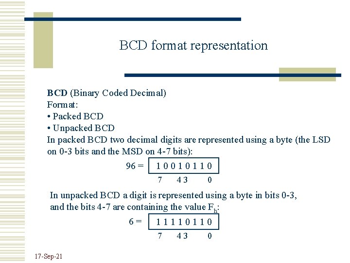 BCD format representation BCD (Binary Coded Decimal) Format: • Packed BCD • Unpacked BCD