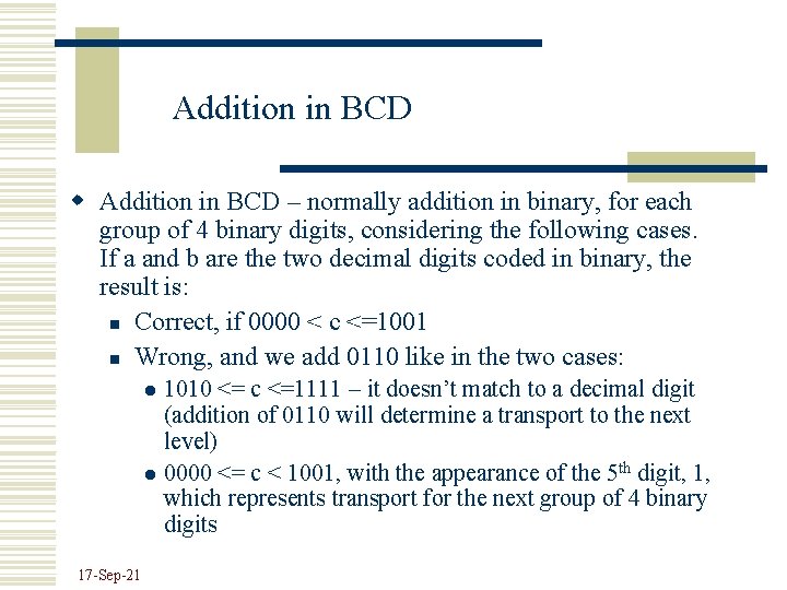 Addition in BCD w Addition in BCD – normally addition in binary, for each