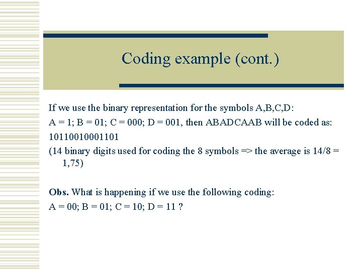 Coding example (cont. ) If we use the binary representation for the symbols A,