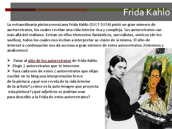 Frida Kahlo La extraordinaria pintora mexicana Frida Kahlo (1907 -1954) pintó un gran número