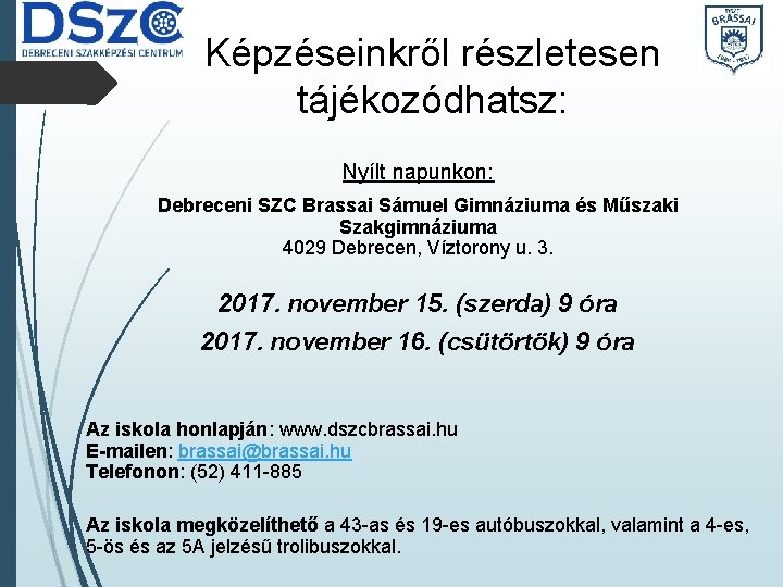 Képzéseinkről részletesen tájékozódhatsz: Nyílt napunkon: Debreceni SZC Brassai Sámuel Gimnáziuma és Műszaki Szakgimnáziuma 4029