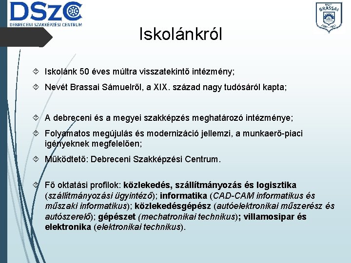 Iskolánkról Iskolánk 50 éves múltra visszatekintő intézmény; Nevét Brassai Sámuelről, a XIX. század nagy