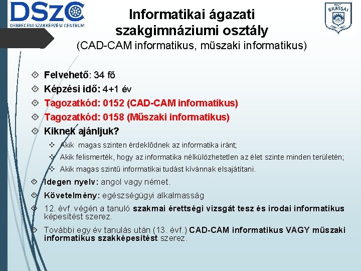 Informatikai ágazati szakgimnáziumi osztály (CAD-CAM informatikus, műszaki informatikus) Felvehető: 34 fő Képzési idő: 4+1