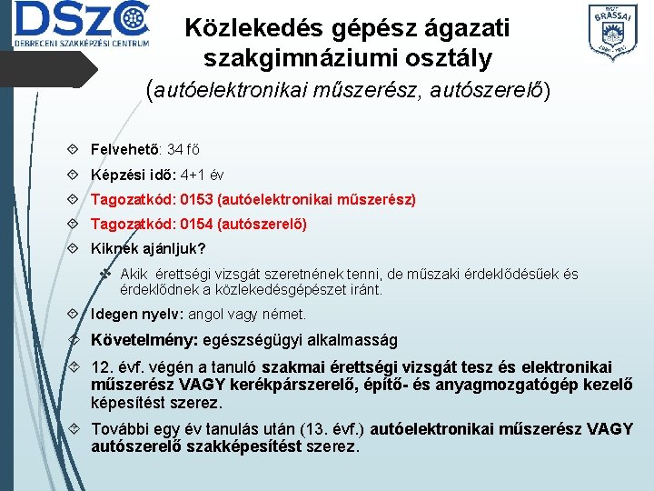 Közlekedés gépész ágazati szakgimnáziumi osztály (autóelektronikai műszerész, autószerelő) Felvehető: 34 fő Képzési idő: 4+1