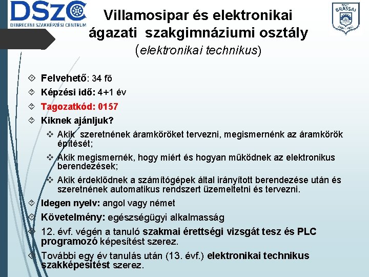 Villamosipar és elektronikai ágazati szakgimnáziumi osztály (elektronikai technikus) Felvehető: 34 fő Képzési idő: 4+1