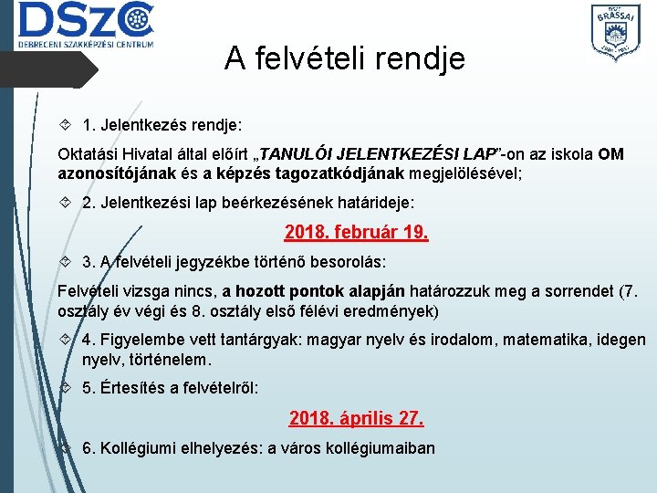 A felvételi rendje 1. Jelentkezés rendje: Oktatási Hivatal által előírt „TANULÓI JELENTKEZÉSI LAP”-on az