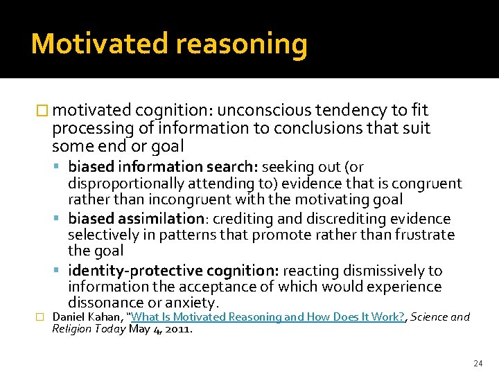 Motivated reasoning � motivated cognition: unconscious tendency to fit processing of information to conclusions