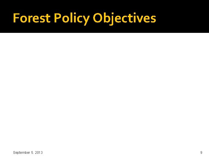 Forest Policy Objectives September 5. 2013 9 