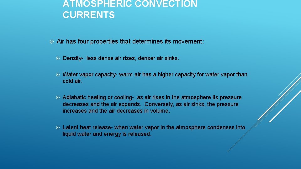 ATMOSPHERIC CONVECTION CURRENTS Air has four properties that determines its movement: Density- less dense