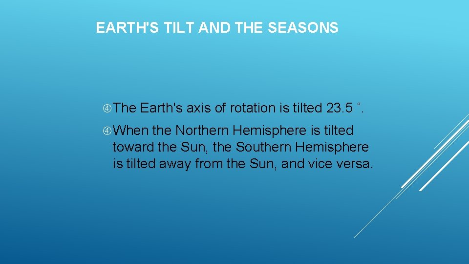 EARTH'S TILT AND THE SEASONS The Earth's axis of rotation is tilted 23. 5