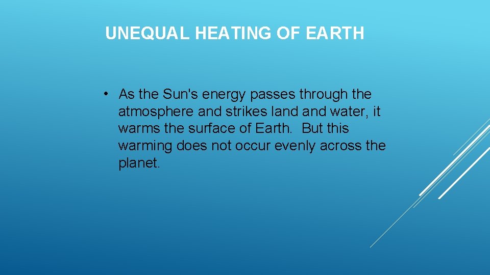 UNEQUAL HEATING OF EARTH • As the Sun's energy passes through the atmosphere and