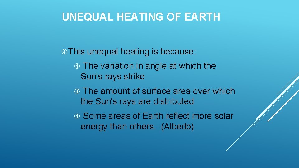 UNEQUAL HEATING OF EARTH This unequal heating is because: The variation in angle at